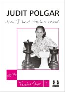 Judit Polgar - How I Beat Fischer's Record - 9781907982194 - V9781907982194
