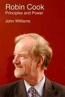 John Williams - Robin Cook: Principles and Power - 9781908041241 - V9781908041241