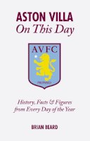 Brian Beard - Aston Villa on This Day - 9781908051417 - V9781908051417