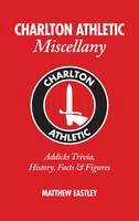 Matthew Eastley - Charlton Athletic Miscellany - 9781908051523 - V9781908051523