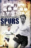 Mike Donovan - Spurs Greatest Games - 9781908051776 - V9781908051776