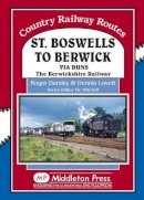 Roger Darsley - St Boswells to Berwick: Via Duns the Berswickshire Railway (Country Railway Routes) - 9781908174444 - V9781908174444