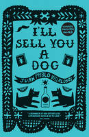 Juan Pablo Villalobos - I'll Sell You a Dog - 9781908276742 - V9781908276742