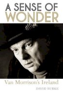 David Burke - A Sense of Wonder: Van Morrison's Ireland - 9781908279484 - V9781908279484