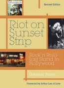 Domenic Priore - Riot On Sunset Strip: Rock 'n' roll's Last Stand In Hollywood (Revised Edition) - 9781908279903 - V9781908279903