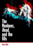 Peter Mills - The Monkees, Head, and the 60s - 9781908279972 - V9781908279972