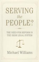 Michael Williams - Serving the People?: The Need for Reform in the Irish Legal System - 9781908308429 - KKD0000862