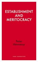 Peter Hennessy - Establishment and Meritocracy (Haus Publishing - Haus Curiosities) - 9781908323774 - V9781908323774