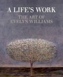 Anthony Perry - A Life's Work: The Art of Evelyn Williams - 9781908326713 - V9781908326713