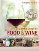 Christina Fischer - Making Sense Of Food & Wine - 9781908337283 - V9781908337283