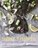 Mikkel Karstad - Gone Fishing: From river to lake to coastline and ocean, 80 simple seafood recipes - 9781908337337 - V9781908337337