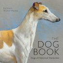 Kathleen Walker-Meikle - The Dog Book: Dogs of Historical Distinction (Old House) - 9781908402905 - V9781908402905