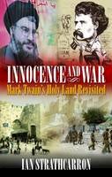 Ian Strathcarron - Innocence and War: Mark Twain's Holy Land Revisited - 9781908493019 - V9781908493019