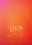 Melissa Feldman - Another Minimalism: Art After California Light and Space - 9781908612342 - V9781908612342