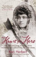 Kari Herbert - Heart of the Hero - 9781908643216 - V9781908643216