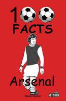 Steve Horton - Arsenal FC- 100 Facts - 9781908724090 - V9781908724090