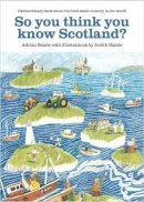 Adrian Searle - So You Think You Know Scotland - 9781908754899 - KLJ0019271