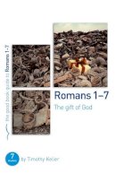 Timothy Keller - Romans 1-7: The gift of God - 9781908762924 - V9781908762924