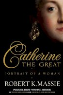 Robert K. Massie - Catherine the Great - 9781908800008 - 9781908800008