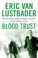 Eric Van Lustbader - Blood Trust - 9781908800350 - KRA0012098