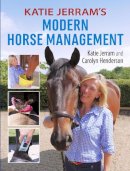 Katie Jerram - Katie Jerram's Modern Horse Management - 9781908809278 - V9781908809278