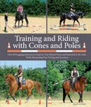 Sigrid Schope - Training and Riding with Cones and Poles: Over 40 Engaging Exercises to Improve Your Horse's Focus and Response to the AIDS, While Sharpening Your Timing and Accuracy - 9781908809360 - V9781908809360