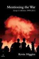 Kevin Higgins - Mentioning the War Essays & Reviews - 9781908836120 - KAK0002152