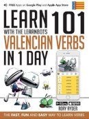 Rory Ryder - Learn 101 Valencian Verbs in 1 Day with the Learnbots: The Fast, Fun and Easy Way to Learn Verbs - 9781908869388 - V9781908869388
