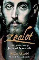 Reza Aslan - Zealot: The Life and Times of Jesus of Nazareth - 9781908906298 - KKE0000948