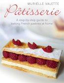Murielle Valette - Patisserie: A Step-by-step Guide to Baking French Pastries at Home - 9781908974136 - V9781908974136