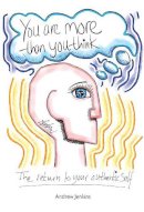 Andrew Jenkins - You Are More Than You Think: The return to your authentic self - 9781909116078 - V9781909116078