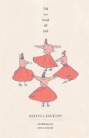 Rebecca Tantony - Talk You Round Till Dusk: Short Stories, Poetry and Illustration - 9781909136519 - V9781909136519