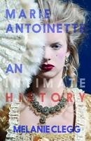 Melanie Clegg - Marie Antoinette: An Intimate History - 9781909136656 - V9781909136656