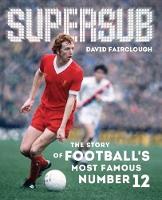 David Fairclough - Supersub: The Story of Football's Most Famous Number 12 - 9781909245280 - V9781909245280