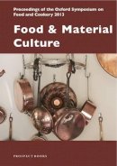 Mark McWilliams - Food & Material Culture: Proceedings of the Oxford Symposium on Food and Cookery 2013 - 9781909248403 - V9781909248403