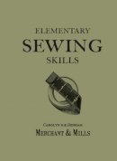 Merchant & Mills - Elementary Sewing Skills: Do it Once, Do it Well - 9781909397415 - V9781909397415
