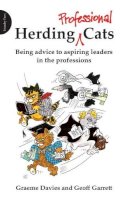 Graeme John Davies - Herding Professional Cats: Being Advice to Aspiring Leaders in the Professions - 9781909470200 - V9781909470200