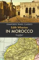 Edith Wharton - In Morocco (Stanfords Travel Classics) - 9781909612594 - V9781909612594