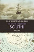 Sir Ernest Henry Shackleton - South! (Stanfords Travel Classics) - 9781909612617 - V9781909612617