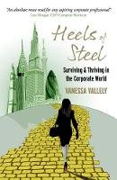 Vanessa Vallely - Heels of Steel: Surviving & Thriving in the Corporate World - 9781909623118 - V9781909623118