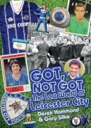 Derek Hammond - The Lost World of Leicester City (Got, Not Got) - 9781909626591 - V9781909626591