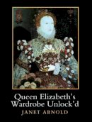 Janet Arnold - Queen Elizabeth's Wardrobe Unlock'd - 9781909662537 - V9781909662537