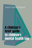 Sarah Huline-Dickens - A Clinician's Brief Guide to Children's Mental Health Law - 9781909726710 - V9781909726710