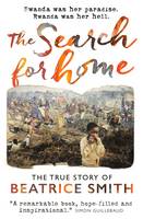 Beatrice Smith - The Search for Home: Rwanda Was Her Paradise. Rwanda Was Her Hell. - 9781909728530 - V9781909728530