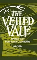 Mike White - The Veiled Veil: Strange Tales from the Vale of the White Horse - 9781909747173 - V9781909747173