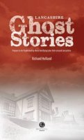 Richard Holland - Lancashire Ghost Stories: Shiver Your Way Around Lancashire - 9781909914032 - V9781909914032