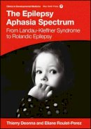 Thierry Deonna - The Epilepsy Aphasia Spectrum: From Landau-Kleffner Syndrome to Rolandic Epilepsy - 9781909962767 - V9781909962767