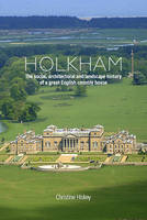 Christine Hiskey - Holkham: The Social, Architectural and Landscape History of a Great English Country House - 9781910065983 - V9781910065983