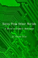 Susan Gray. - Notes from Other Worlds: A Series of Dramatic Monologues - 9781910067192 - V9781910067192