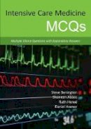 Steve Benington - Intensive Care Medicine MCQs: Multiple Choice Questions with Explanatory Answers - 9781910079072 - V9781910079072
